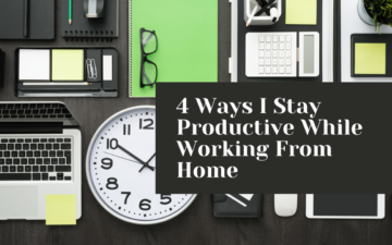 Office items on a desk with the words 4 ways I stay productive while working from home