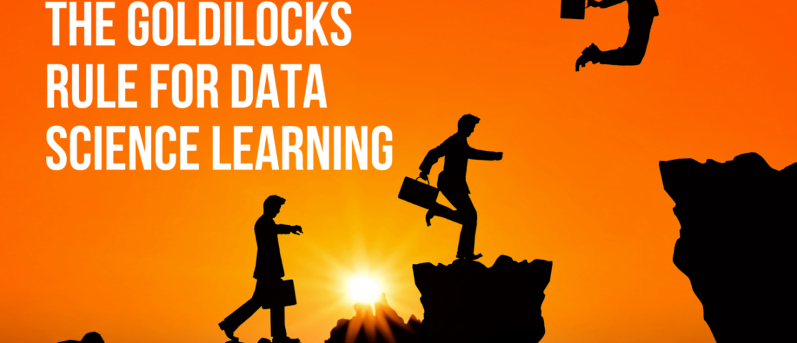 the goldilocks rule for data science learning
